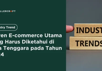 7 Tren E Commerce Utama Yang Harus Diketahui Di Asia Tenggara Pada Tahun 2024