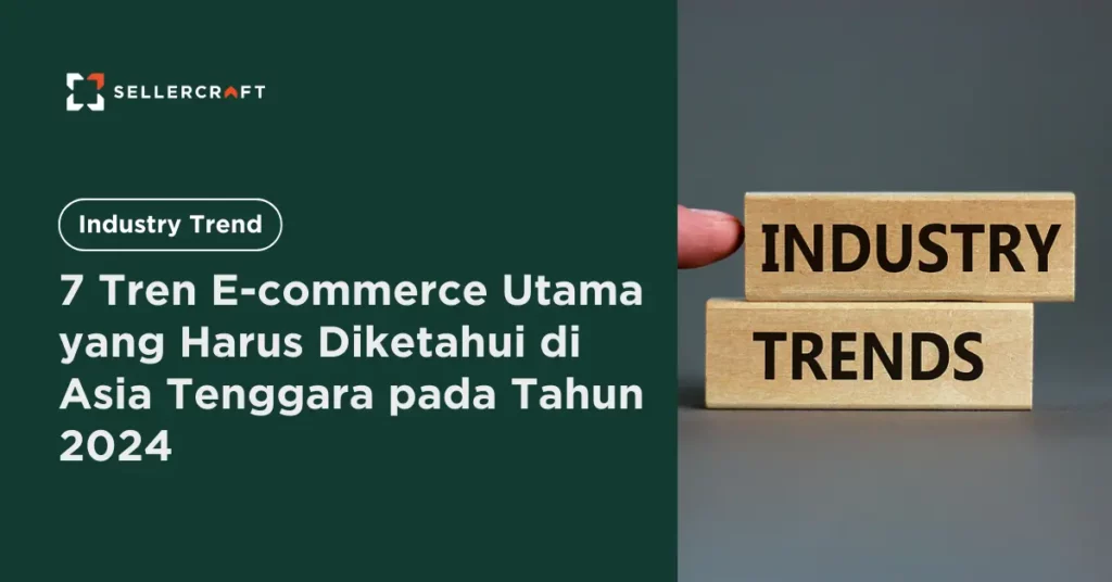7 Tren E Commerce Utama Yang Harus Diketahui Di Asia Tenggara Pada Tahun 2024 1024x536