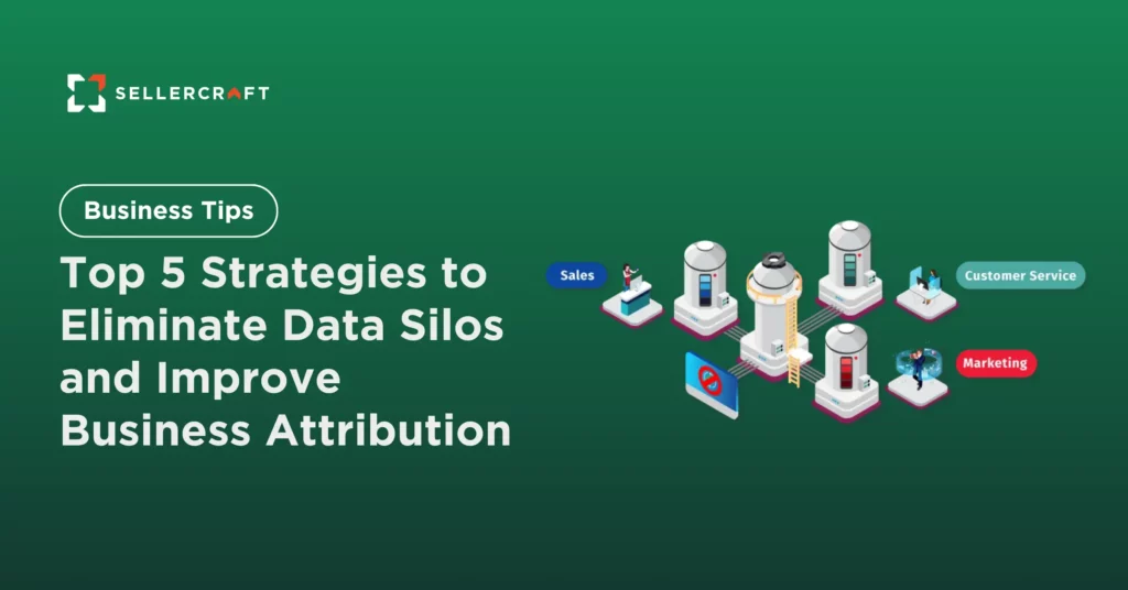Top 5 Strategies To Eliminate Data Silos And Improve Business Attribution