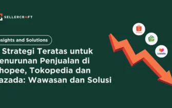4 Strategi Teratas Untuk Penurunan Penjualan Di Shopee Tokopedia Dan Lazada Wawasan Dan Solusi