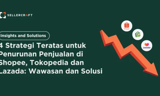 4 Strategi Teratas Untuk Penurunan Penjualan Di Shopee Tokopedia Dan Lazada Wawasan Dan Solusi