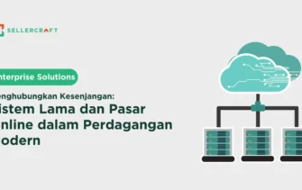 Menghubungkan Kesenjangan Sistem Lama Dan Pasar Online Dalam Perdagangan Modern